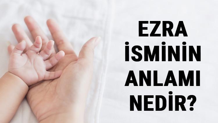 Ezra İsminin Anlamı Nedir? Ezra Ne Demek? Ezra Adının Özellikleri, Analizi Ve Kökeni