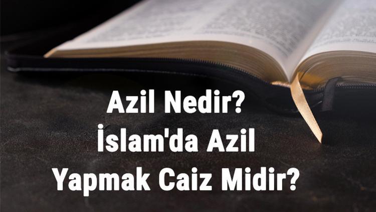 Azil Nedir? İslam'da Azil Yapmak Caiz Midir?