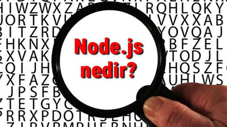 Node.js nedir ve ne işe yarar? Node Js ne için kullanılır