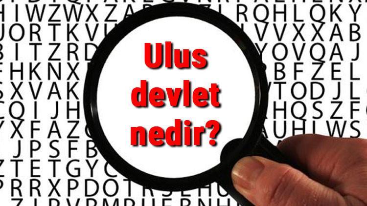 Ulus devlet nedir? Ulus devlet anlayışı ve fikri ne zaman ortaya çıkmıştır ve milliyetçilik farkları nelerdir