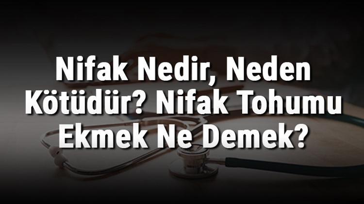Nifak Nedir, Neden Kötüdür? Nifak Tohumu Ekmek Ne Demek?