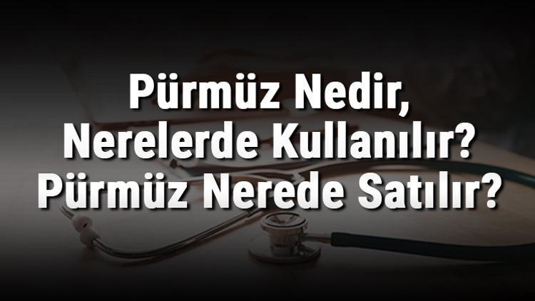 Pürmüz Nedir, Nerelerde Kullanılır? Pürmüz Nerede Satılır?
