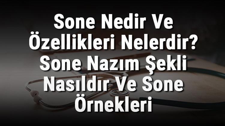 Sone Nedir Ve Özellikleri Nelerdir? Sone Nazım Şekli Nasıldır Ve Sone Örnekleri