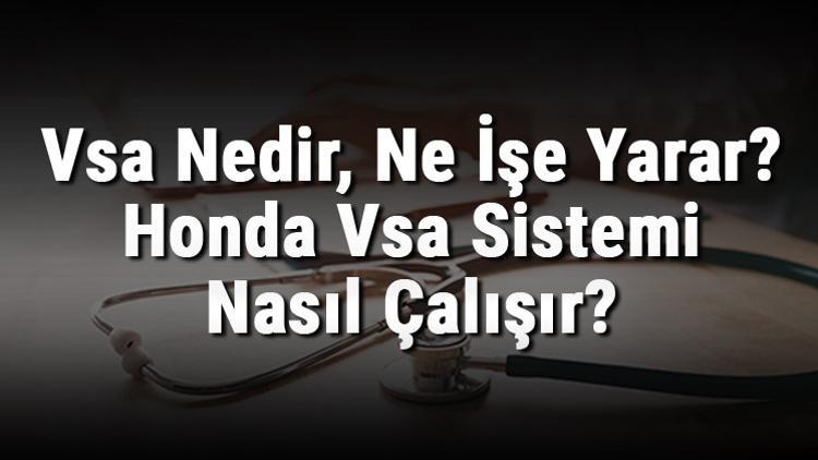 Vsa Nedir, Ne İşe Yarar? Honda Vsa Sistemi Nasıl Çalışır?