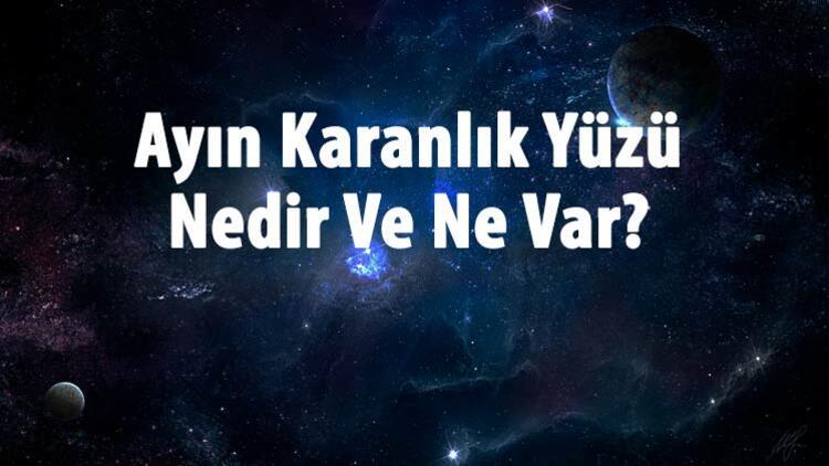 ayin karanlik yuzu nedir ve ne var ayin karanlik yuzunu neden goremeyiz