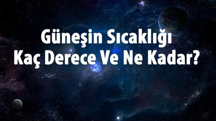 gunesin sicakligi kac derece ve ne kadar gunesin sicakligi dis katmanlara dogru artar mi ve nasil olculur gunesin sicakligi kac derece ve ne kadar gunesin sicakligi dis katmanlara dogru artar mi ve nasil olculur