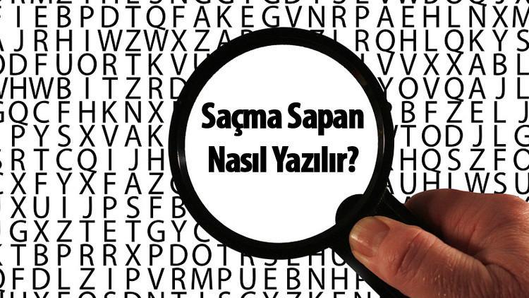 sacma sapan nasil yazilir tdk ya gore bitisik mi ayri mi yazilir sacma sapan kelimesinin dogru yazimi