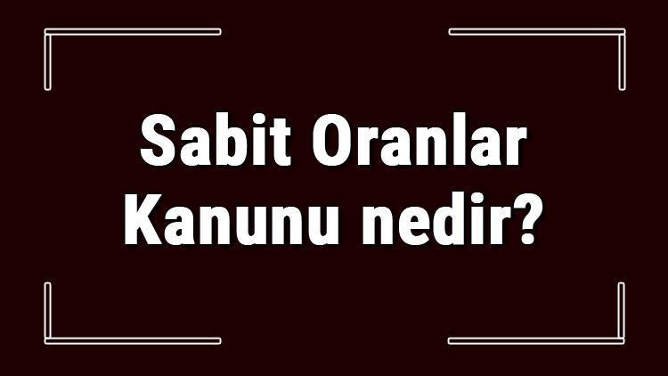 sabit oranlar kanunu nedir ve kim bulmustur sabit oranlar kanunu soru cozumlu konu anlatimi