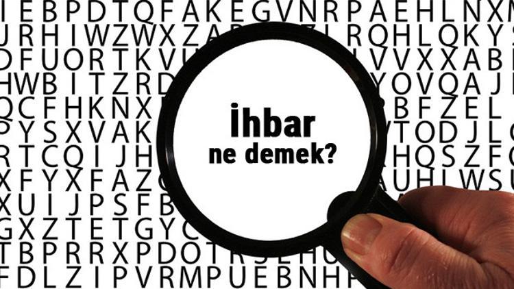 İhbar ne demek, ne anlama geliyor? İhbar kelimesinin anlamı nedir? TDK ...
