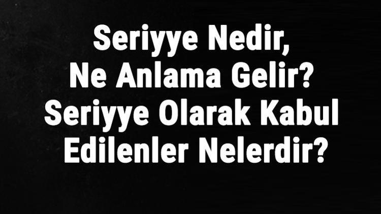 Seriyye nedir ne anlama gelir?