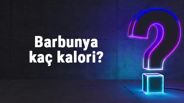 Barbunya kaç kalori? 100 gram barbunya besin değerleri ve kalorisi...