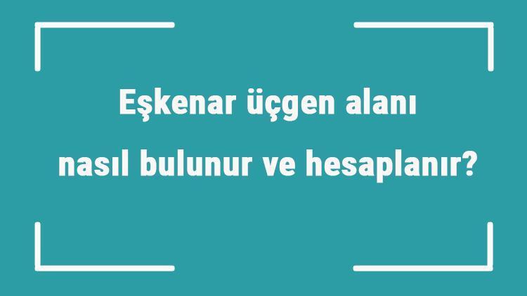 Eskenar Ucgen Alani Nasil Bulunur Ve Hesaplanir Formulu Ve Ornekleri Ile Eskenar Ucgen Alani Hesaplama