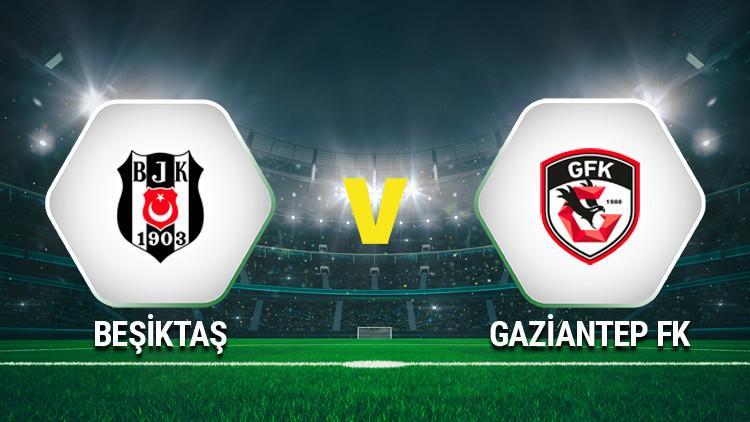 Hürriyet: Beşiktaş Gaziantep FK maçı ne zaman, saat kaçta, hangi kanalda İşte kadro bilgileri