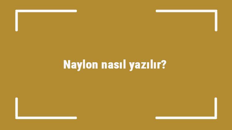 Naylon nasıl yazılır Naylon kelimesinin TDKya göre doğru yazılışı..