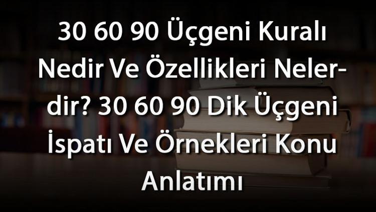 30 60 90 Ucgeni Kurali Nedir Ve Ozellikleri Nelerdir 30 60 90 Dik Ucgeni Ispati Ve Ornekleri Konu Anlatimi 30 60 90 Ucgeni Kurali Nedir Ve Ozellikleri Nelerdir 30 60 90 Dik Ucgeni Ispati Ve Ornekleri Konu Anlatimi
