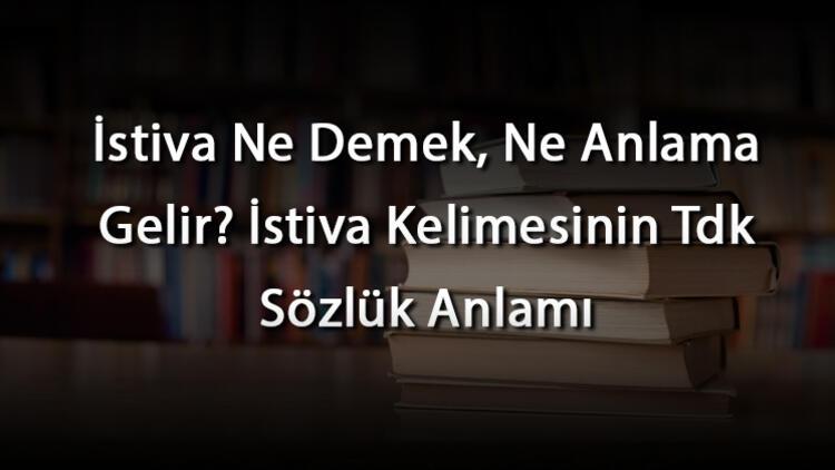 Istiva ne demek TDK?