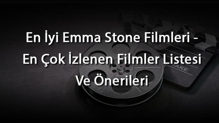 En İyi Emma Stone Filmleri - En Çok İzlenen Filmler Listesi Ve Önerileri