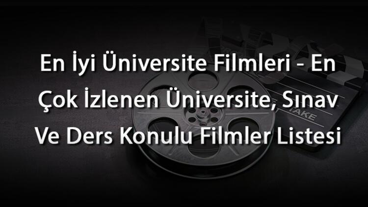 En İyi Üniversite Filmleri - En Çok İzlenen Üniversite, Sınav Ve Ders Konulu Filmler Listesi