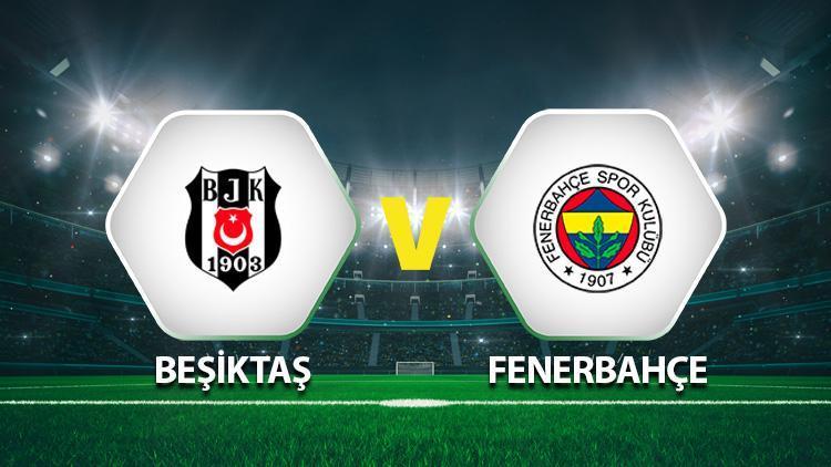 Hürriyet: Beşiktaş Fenerbahçe maçı ne zaman saat kaçta hangi kanalda Derbi öncesi Muhtemel 11ler