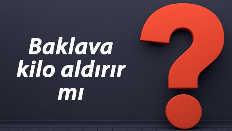 Baklava kilo aldırır mı? Diyette sabah, akşam ve gece cevizli, soğuk ve ev yapımı bir dilim baklava yemek kilo yapar mı