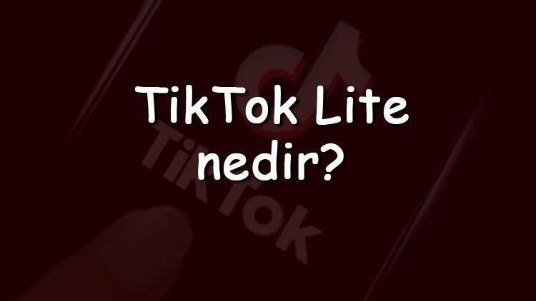 TikTok Lite nedir, ne işe yarar ve nasıl indirilir TikTok Lite kullanımı