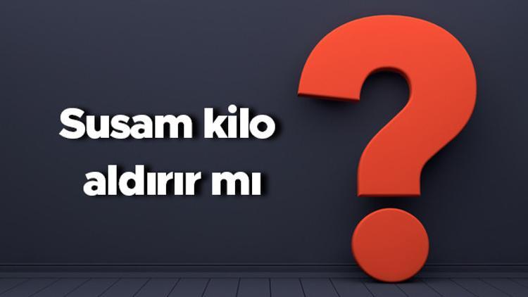 Susam kilo aldırır mı? Susam ezmesi yemek bebeklerde ve yetişkinlerde kilo yapar mı