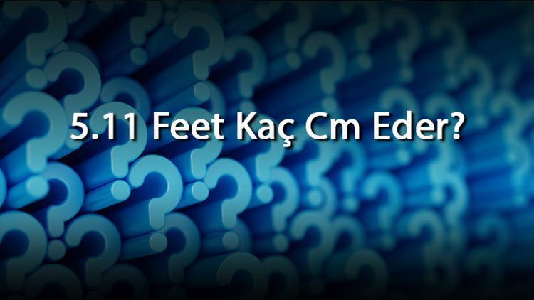5 11 Feet Ka Cm Eder 5 11 Feet Ka Santimetre