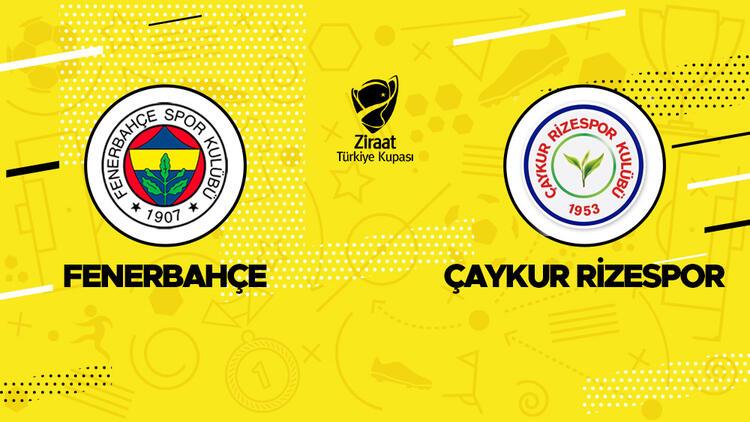 Fenerbahçe-Çaykur Rizespor maçı ne zaman, saat kaçta, hangi kanalda Ziraat Türkiye Kupası maçı canlı yayın bilgileri