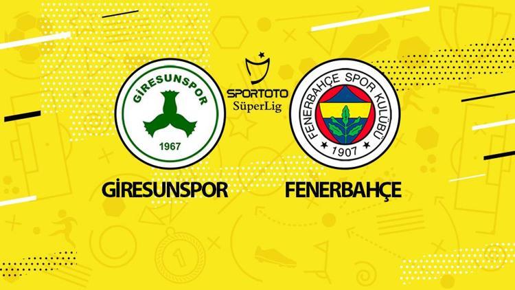 Hürriyet: Giresunspor Fenerbahçe maçı ne zaman saat kaçta hangi kanalda Muhtemel 11ler