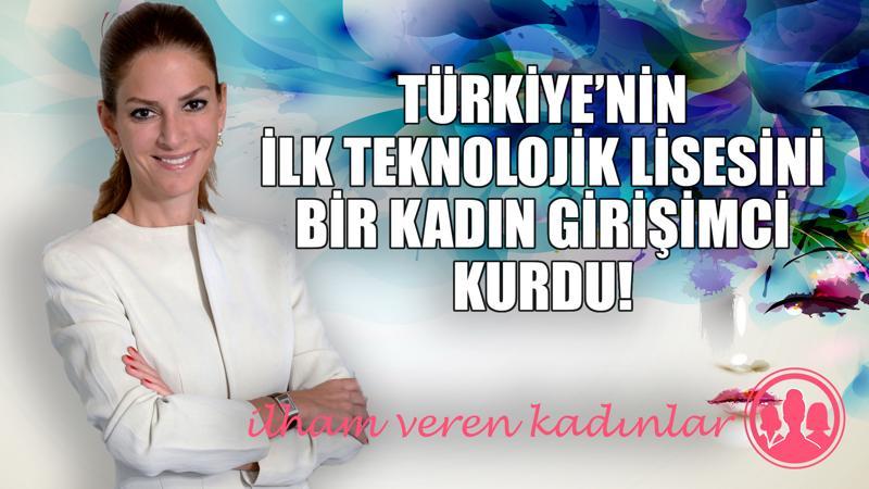 Türkiye’nin ilk teknolojik lisesini bir kadın girişimci kurdu