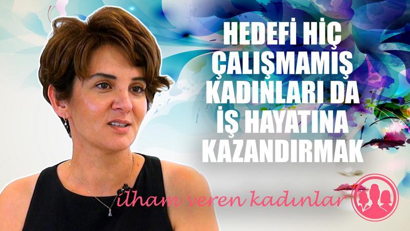 Hedefi hiç çalışmamış kadınları da iş hayatına kazandırmak