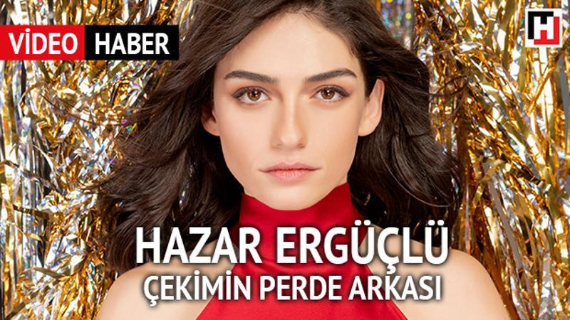 Hazar Ergüçlü fotoğraf çekiminin perde arkası...