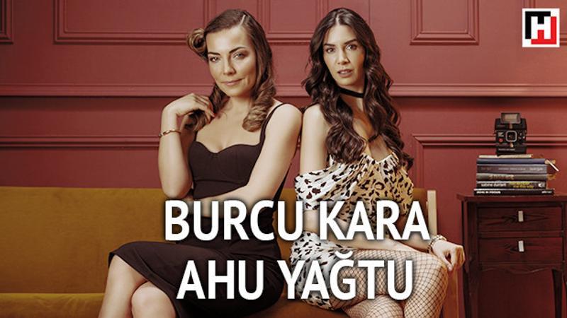 Burcu Kara ve Ahu Yağtu Hürriyet Cumartesi'de
