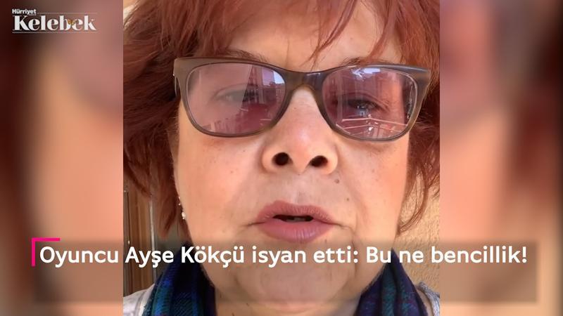 Ayşe Kökçü isyan etti: Bu ne bencillik!