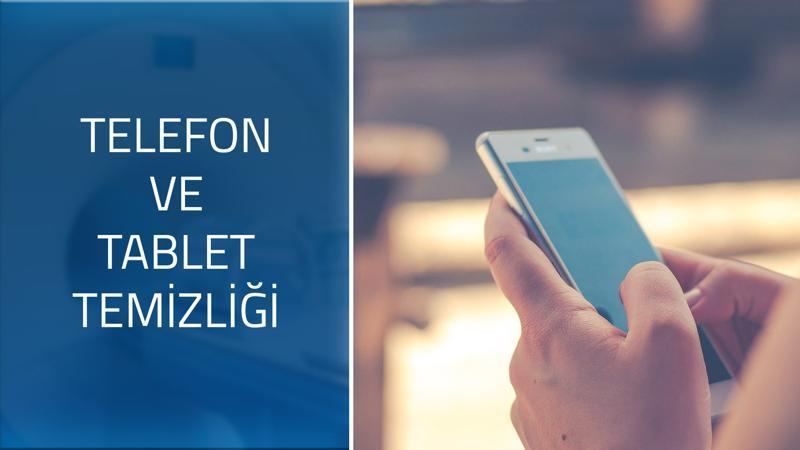 Corona virüsünden korunmak için cep telefonlarımızın ve tabletlerimizin temizliği nasıl olmalı?