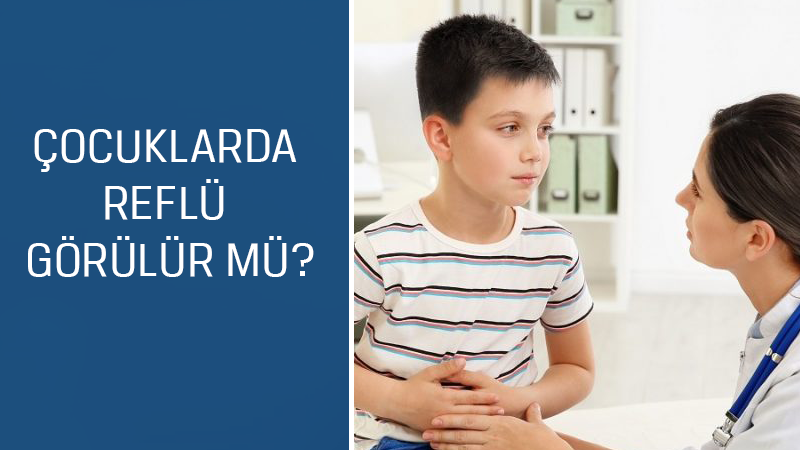 Çocuk Cerrahisi ve Ürolojisi Uzmanı Prof. Dr. Feryal Gün Soysal cevaplıyor; Çocuklarda reflü görülür mü?
