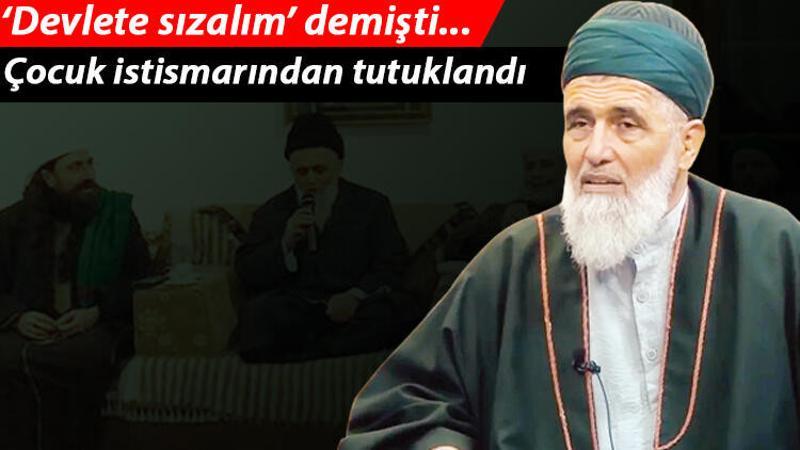 Son dakika haberi: ‘Devlete sızalım’ diyen şeyh, müridin çocuğuna istismardan tutuklandı