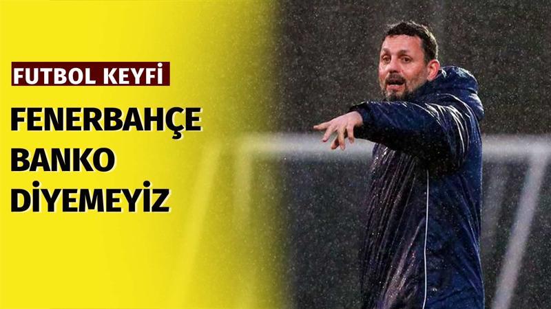 'Fenerbahçe Erzurumspor'a karşı banko diyemeyiz Mesut Bakkal'ın varlığı önemli...'