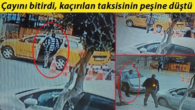 Çayını bitirdi kaçırılan taksisinin peşine düştü! İşte o anlar...