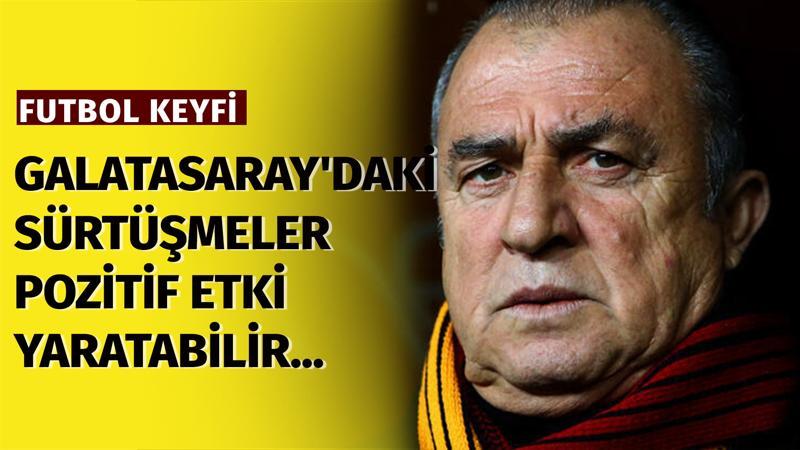 "Galatasaray'daki sürtüşmeler pozitif etki yaratabilir..."