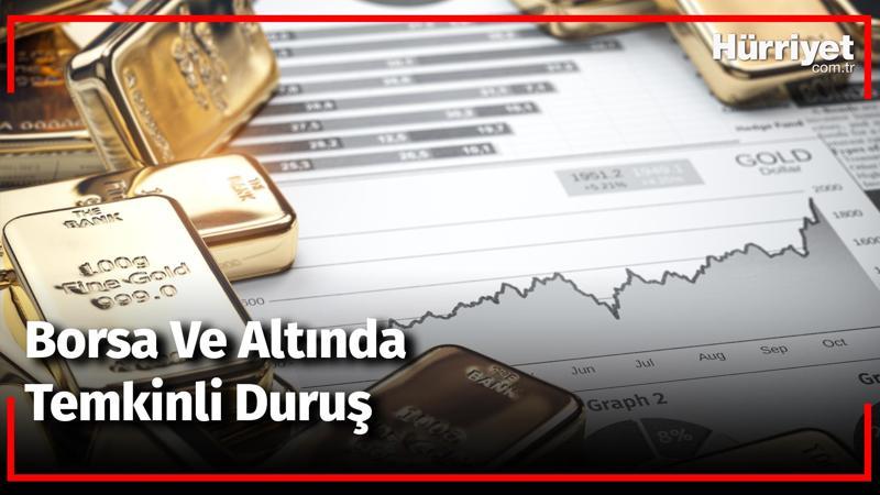 Borsa ve Altında Temkinli Duruş