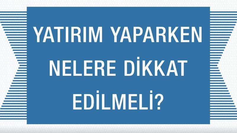 Yatırım yaparken nelere dikkat edilmeli?