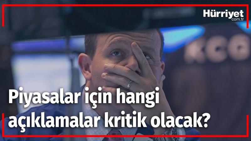 Piyasalar için hangi açıklamalar kritik olacak?