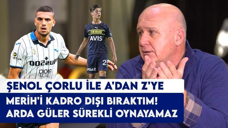 Şenol Çorlu: Fenerbahçe A Takımı hayal kırıklığım! Merih Demiral'ı kadro dışı bıraktım&Arda Güler