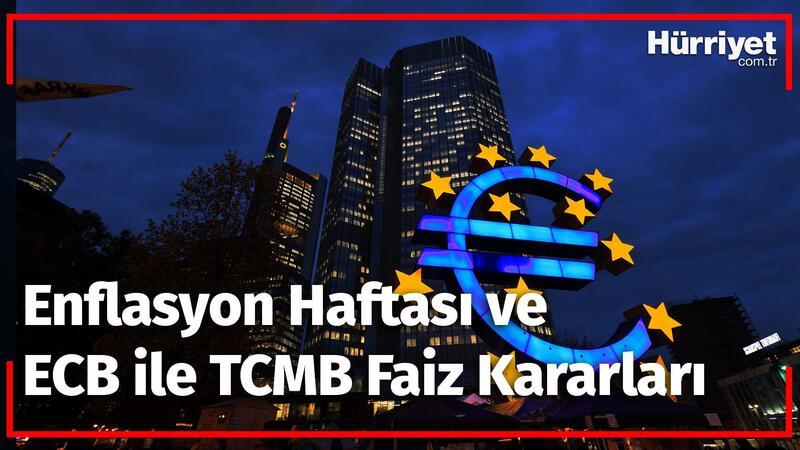 Enflasyon haftası ve ECB ile TCMB faiz kararları