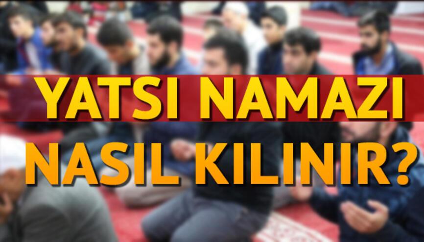 yatsi namazi nasil kilinir haberleri son dakika yatsi namazi nasil kilinir hakkinda guncel haber ve bilgiler