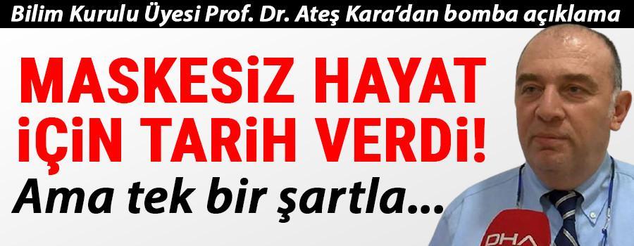Son dakika... Bilim Kurulu Üyesi Prof. Dr. Ateş Kara maskesiz hayat için tarih verdi
